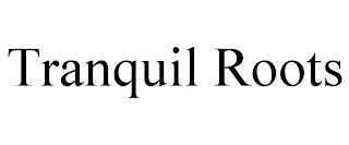 TRANQUIL ROOTS trademark