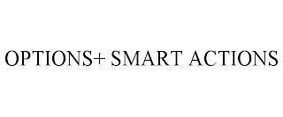 OPTIONS+ SMART ACTIONS trademark