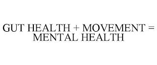 GUT HEALTH + MOVEMENT = MENTAL HEALTH trademark