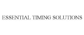 ESSENTIAL TIMING SOLUTIONS trademark