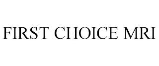 FIRST CHOICE MRI trademark