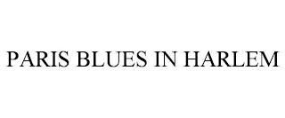 PARIS BLUES IN HARLEM trademark