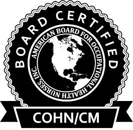 BOARD CERTIFIED AMERICAN BOARD FOR OCCUPATIONAL HEALTH NURSES, INC. COHN/CMATIONAL HEALTH NURSES, INC. COHN/CM trademark