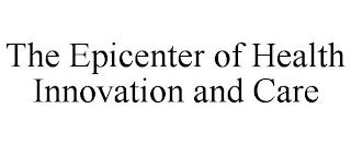 THE EPICENTER OF HEALTH INNOVATION AND CARE trademark