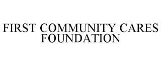 FIRST COMMUNITY CARES FOUNDATION trademark