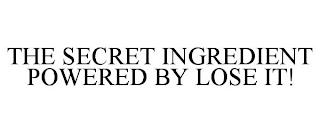 THE SECRET INGREDIENT POWERED BY LOSE IT! trademark