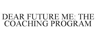 DEAR FUTURE ME: THE COACHING PROGRAM trademark