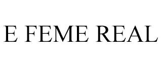 E FEME REAL trademark