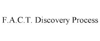 F.A.C.T. DISCOVERY PROCESS trademark