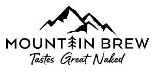 MOUNTAIN BREW TASTES GREAT NAKED trademark