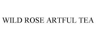 WILD ROSE ARTFUL TEA trademark