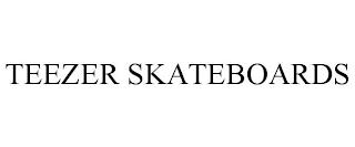 TEEZER SKATEBOARDS trademark