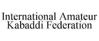 INTERNATIONAL AMATEUR KABADDI FEDERATION trademark