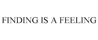 FINDING IS A FEELING trademark