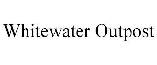 WHITEWATER OUTPOST trademark