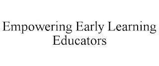 EMPOWERING EARLY LEARNING EDUCATORS trademark