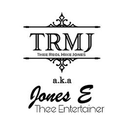 TRMJ THEE REAL MIKE JONES A.K.A JONES E THEE ENTERTAINERTHEE ENTERTAINER trademark