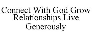 CONNECT WITH GOD GROW RELATIONSHIPS LIVE GENEROUSLY trademark