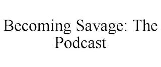 BECOMING SAVAGE: THE PODCAST trademark