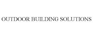 OUTDOOR BUILDING SOLUTIONS trademark