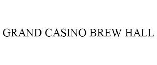 GRAND CASINO BREW HALL trademark