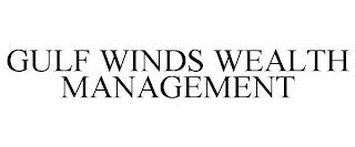 GULF WINDS WEALTH MANAGEMENT trademark