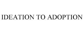 IDEATION TO ADOPTION trademark