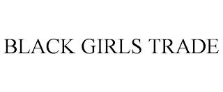 BLACK GIRLS TRADE trademark