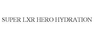 SUPER LXR HERO HYDRATION trademark