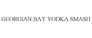 GEORGIAN BAY VODKA SMASH trademark