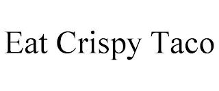 EAT CRISPY TACO trademark