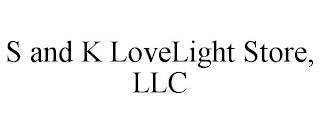 S AND K LOVELIGHT STORE, LLC trademark