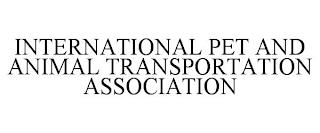 INTERNATIONAL PET AND ANIMAL TRANSPORTATION ASSOCIATION trademark