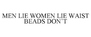 MEN LIE WOMEN LIE WAIST BEADS DON'T trademark