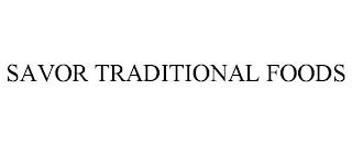 SAVOR TRADITIONAL FOODS trademark