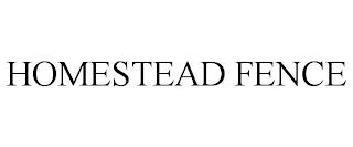 HOMESTEAD FENCE trademark