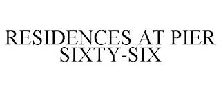 RESIDENCES AT PIER SIXTY-SIX trademark