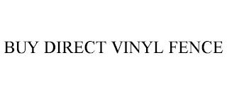 BUY DIRECT VINYL FENCE trademark