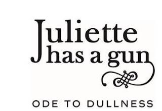 JULIETTE HAS A GUN ODE TO DULLNESS trademark