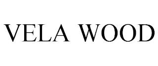 VELA WOOD trademark