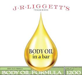 J·R·LIGGETT'S TRADEMARK BODY OIL IN A BAR BODY OILS FORMULA BODY OIL FORMULA BAR NO. 1200 trademark