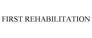 FIRST REHABILITATION trademark