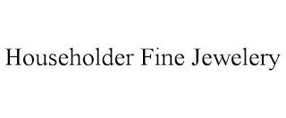 HOUSEHOLDER FINE JEWELERY trademark