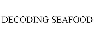 DECODING SEAFOOD trademark