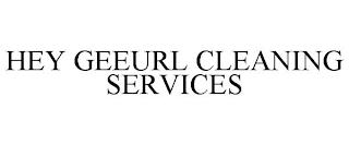 HEY GEEURL CLEANING SERVICES trademark