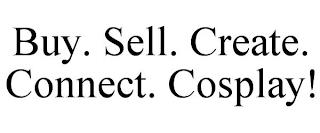 BUY. SELL. CREATE. CONNECT. COSPLAY! trademark