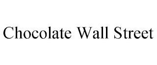 CHOCOLATE WALL STREET trademark