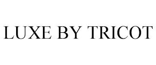 LUXE BY TRICOT trademark