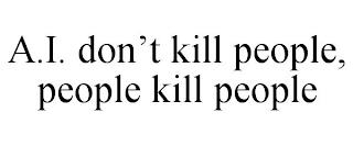 A.I. DON'T KILL PEOPLE, PEOPLE KILL PEOPLE trademark