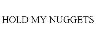 HOLD MY NUGGETS trademark